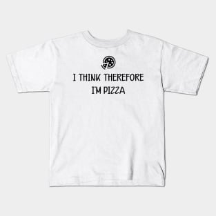 Pizza - I think therefore I'm pizza Kids T-Shirt